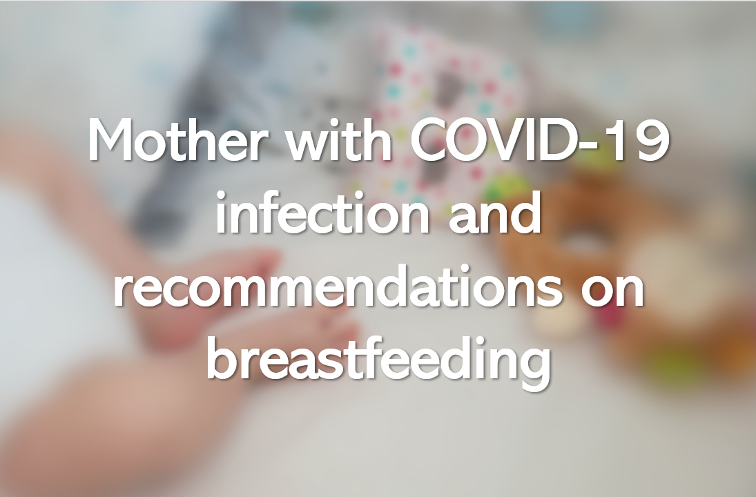 Mother with COVID-19 infection and recommendations on breastfeeding