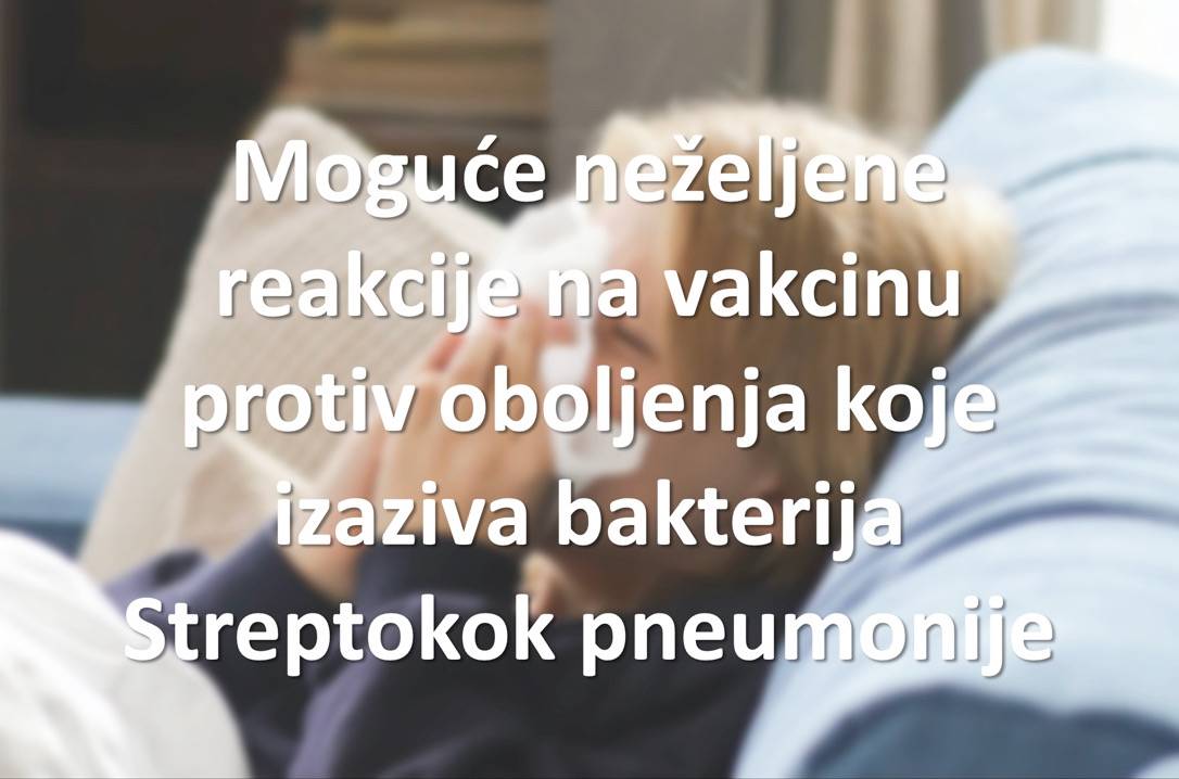 Moguće neželjene reakcije na vakcinu protiv oboljenja koje izaziva bakterija Streptokok pneumonije