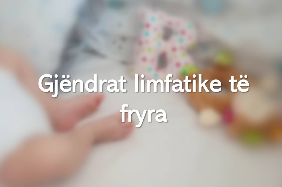 Gjëndrat limfatike të fryra