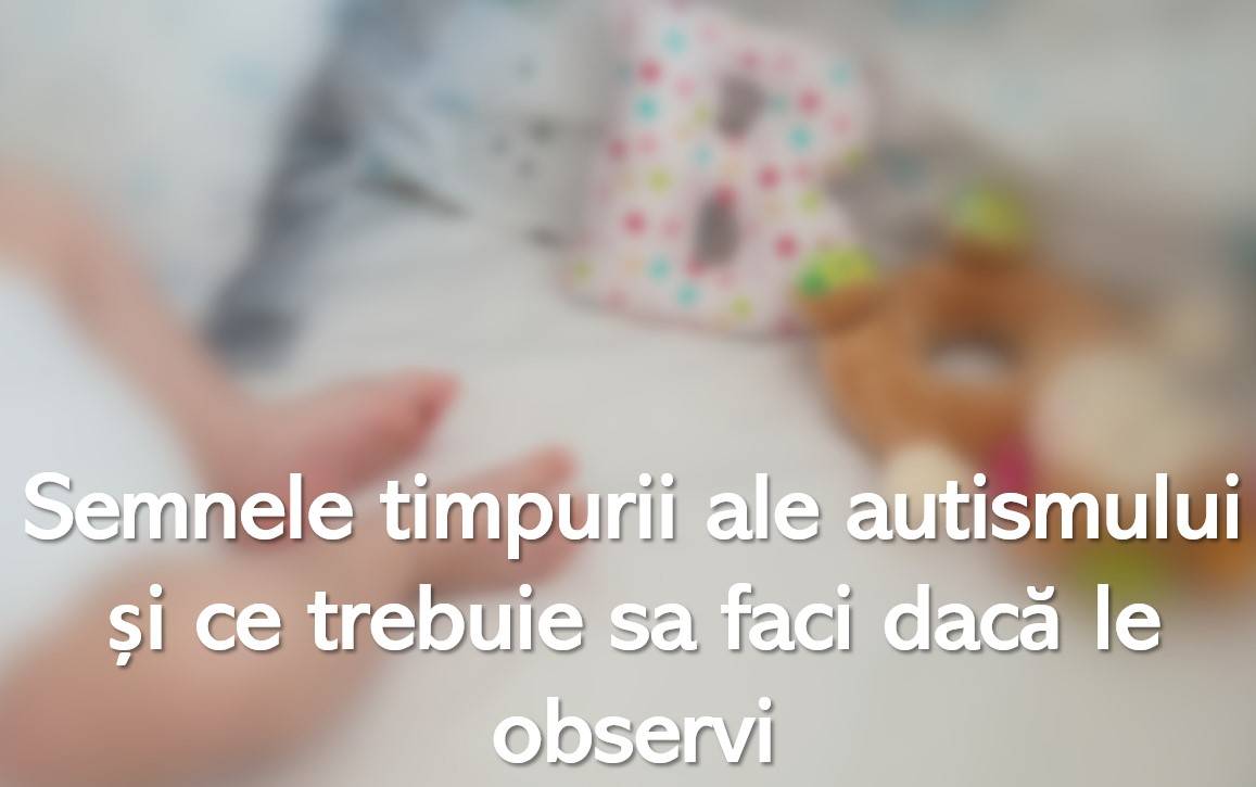 Semnele timpurii ale autismului și ce trebuie să faci dacă le observi