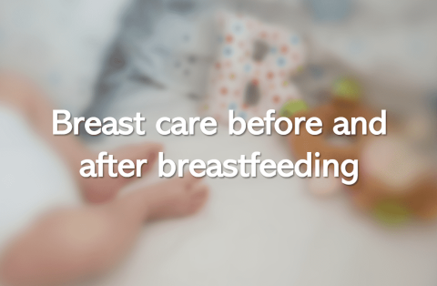 Breast care before and after breastfeeding