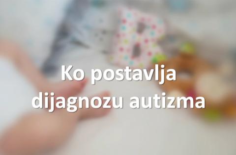 Ko postavlja dijagnozu autizma