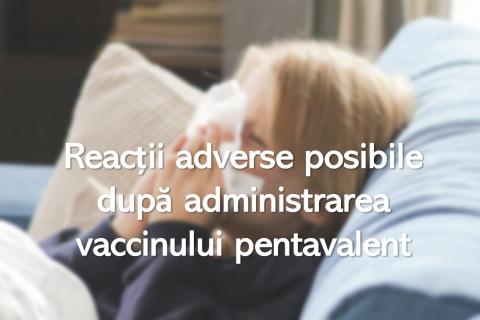 Reacții adverse posibile după administrarea vaccinului pentavalent